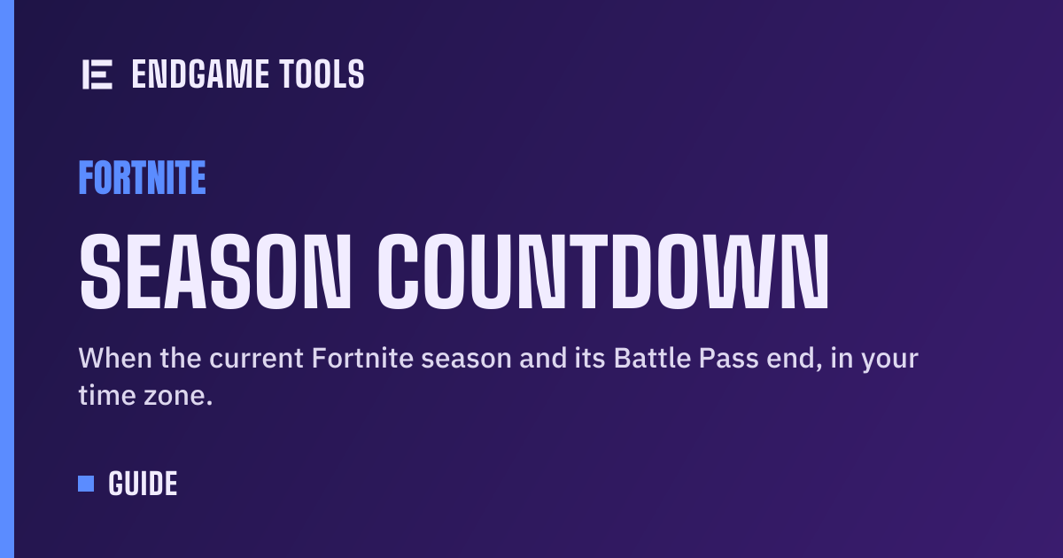 When does the Fortnite season end? Countdown · Endgame Tools